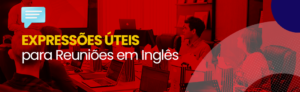 Leia mais sobre o artigo Expressões Úteis para Reuniões em Inglês