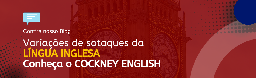 Você está visualizando atualmente Variações de sotaques da lingua inglesa! Conheça o Cockney English