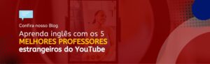 Leia mais sobre o artigo Aprenda inglês com os 5 melhores professores estrangeiros do YouTube