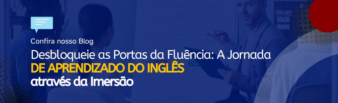 Leia mais sobre o artigo Desbloqueie as Portas da Fluência: A Jornada de Aprendizado do Inglês através da Imersão