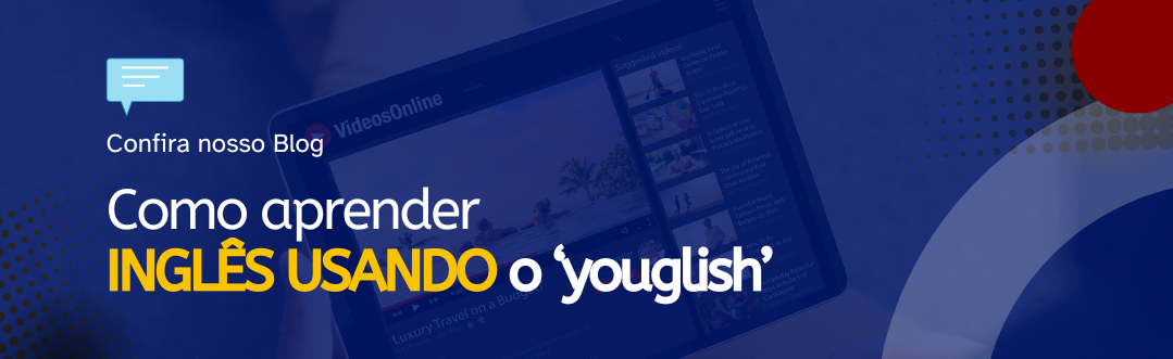 Leia mais sobre o artigo Como aprender inglês usando o “YOUGLISH”