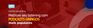 Leia mais sobre o artigo Melhore seu LISTENING com podcasts gringos mais populares