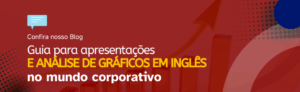 Leia mais sobre o artigo Guia para apresentações e análises de gráficos em inglês no mundo corporativo