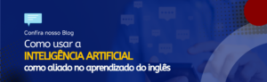 Leia mais sobre o artigo Como usar a inteligência artificial como aliado ao aprendizado de idiomas