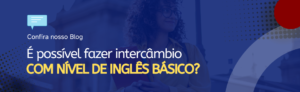 Leia mais sobre o artigo É possível fazer intercâmbio com nível de inglês básico?