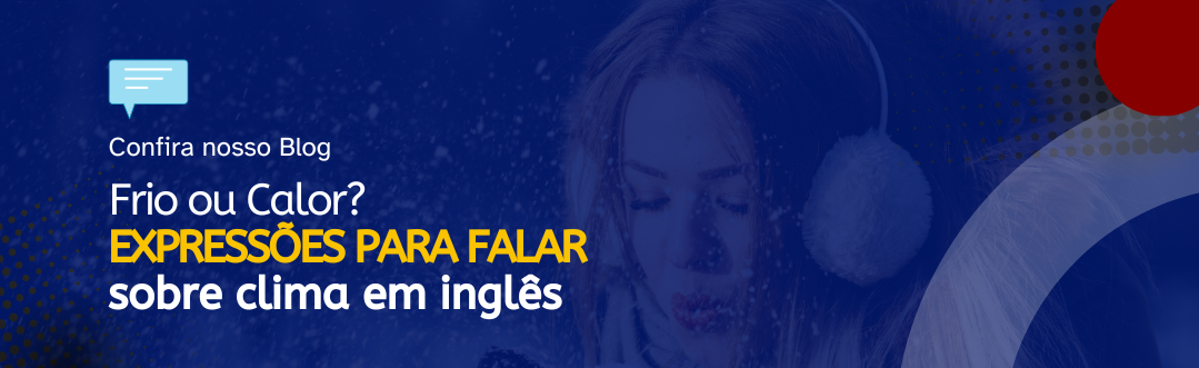 Você está visualizando atualmente Frio ou Calor? Expressões para falar sobre clima em inglês