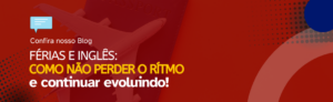 Leia mais sobre o artigo Férias e Inglês: Como Não Perder o Ritmo e Continuar Evoluindo!