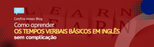 Leia mais sobre o artigo Como aprender os tempos verbais básicos sem complicação