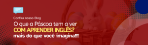 Leia mais sobre o artigo O que a Páscoa tem a ver com aprender inglês? Mais do que você imagina!