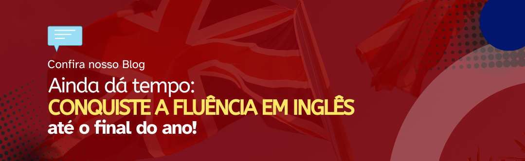 No momento, você está visualizando 🎯 Ainda dá tempo: conquiste a fluência em inglês até o fim do ano!