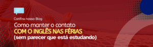 Leia mais sobre o artigo Como manter o contato com o inglês mesmo nas férias (sem parecer que você tá estudando)