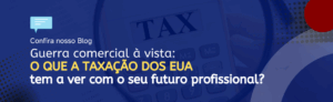Leia mais sobre o artigo đđ„ Guerra comercial Ă  vista: o que a taxação dos EUA tem a ver com o seu futuro profissional?