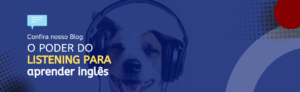 Leia mais sobre o artigo O poder do listening para aprender inglês 🎧